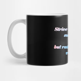 Strive not to be a success Mug